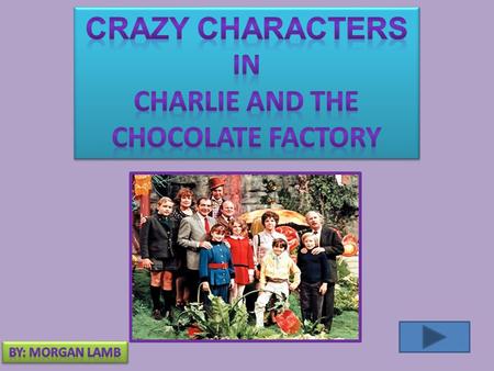 Hello! I am one of Willy Wonka’s trusted workers here at Wonka’s wondrous factory. I will be introducing you to all of the peculiar characters we have.