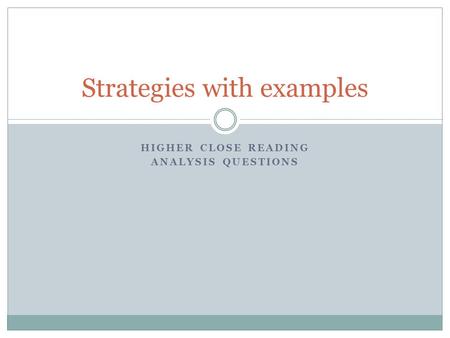 HIGHER CLOSE READING ANALYSIS QUESTIONS Strategies with examples.