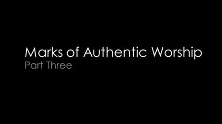 Marks of Authentic Worship Part Three. 2 Samuel 6 (NIV) David again brought together all the able young men of Israel— thirty thousand. 2 He and all his.