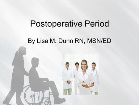 Postoperative Period By Lisa M. Dunn RN, MSN/ED. PACU/ RECOVERY ROOM Purpose Location The PACU nurse.