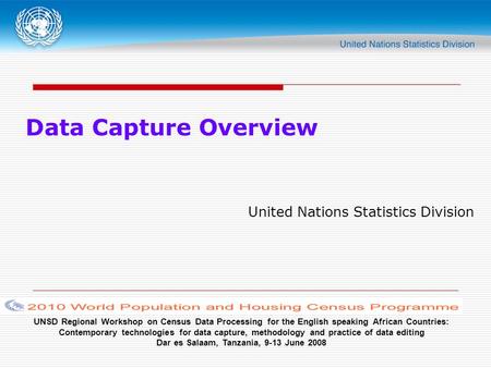 UNSD Regional Workshop on Census Data Processing for the English speaking African Countries: Contemporary technologies for data capture, methodology and.