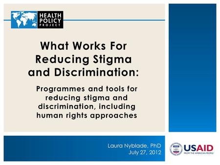 Programmes and tools for reducing stigma and discrimination, including human rights approaches What Works For Reducing Stigma and Discrimination: Laura.