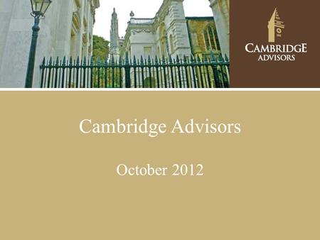 Cambridge Advisors October 2012. Brandon Snow Principal & Portfolio Manager Alan Radlo Chief Investment Officer & Portfolio Manager Robert Swanson Principal.