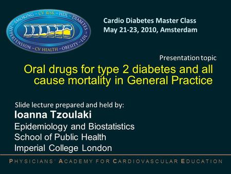 P H Y S I C I A N S ’ A C A D E M Y F O R C A R D I O V A S C U L A R E D U C A T I O N Oral drugs for type 2 diabetes and all cause mortality in General.