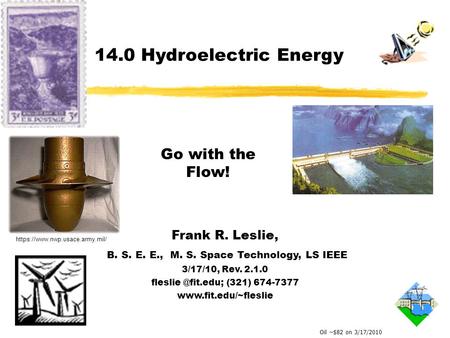 Frank R. Leslie, B. S. E. E., M. S. Space Technology, LS IEEE 3/17/10, Rev. 2.1.0 (321) 674-7377  Go with the Flow!