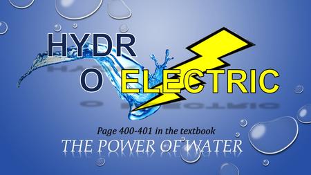 Page 400-401 in the textbook. Hydropower has been in use since the late 1800’s the origins of the technology reach back thousands of years. Archimedes.