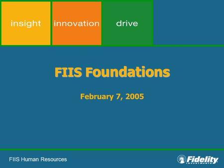 FIIS Human Resources FIIS F oundations February 7, 2005.