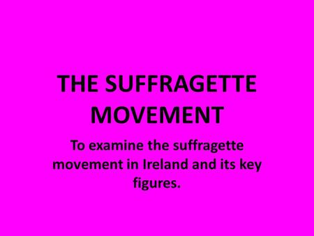 THE SUFFRAGETTE MOVEMENT