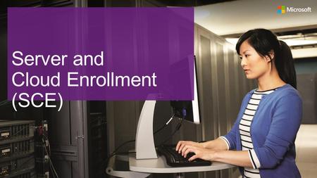 Server and Cloud Enrollment (SCE)