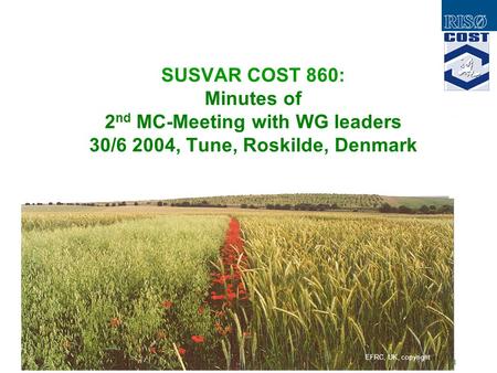 SUSVAR: Sustainable low-input cereal production: required varietal characteristics and crop diversity EFRC, UK, copyright SUSVAR COST 860: Minutes of 2.