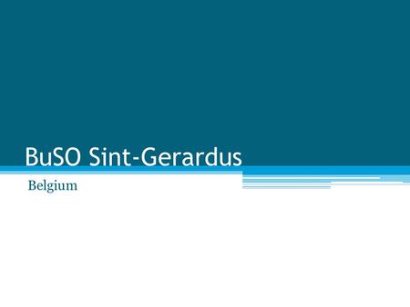 BuSO Sint-Gerardus Belgium. Our school Where is our school? Our school is in Diepenbeek, Belgium. It’s a little town in the east of Belgium.