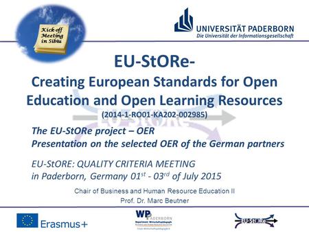 Kick-off Meeting in Sibiu Chair of Business and Human Resource Education II Prof. Dr. Marc Beutner EU-StORE: QUALITY CRITERIA MEETING in Paderborn, Germany.