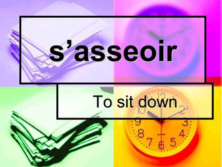 S’asseoir To sit down. s’amuser To have fun se dépêcher To hurry.