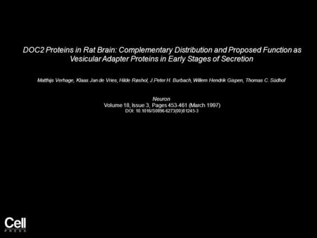 DOC2 Proteins in Rat Brain: Complementary Distribution and Proposed Function as Vesicular Adapter Proteins in Early Stages of Secretion Matthijs Verhage,