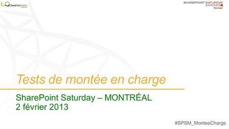 Tests de montée en charge SharePoint Saturday – MONTRÉAL 2 février 2013.