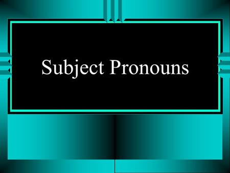 Subject Pronouns.