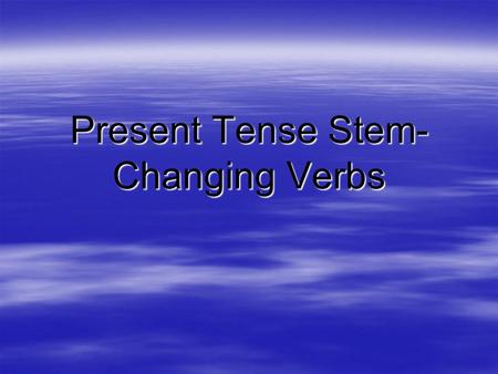 Present Tense Stem-Changing Verbs