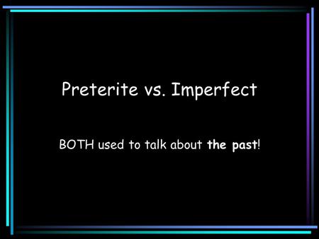 Preterite vs. Imperfect