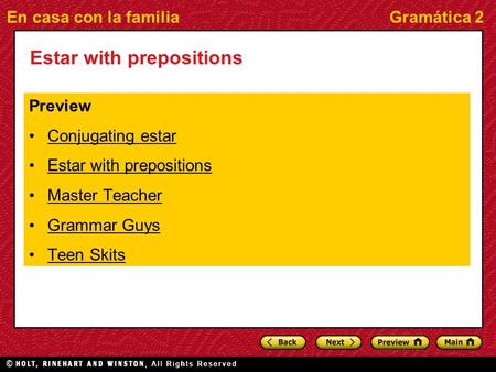 En casa con la familiaGramática 2 Estar with prepositions Preview Conjugating estar Estar with prepositions Master Teacher Grammar Guys Teen Skits.