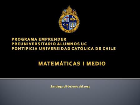 MATEMÁTICAS I MEDIO PROGRAMA EMPRENDER PREUNIVERSITARIO ALUMNOS UC