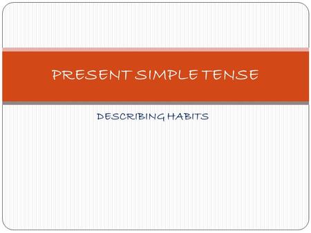 PRESENT SIMPLE TENSE DESCRIBING HABITS.