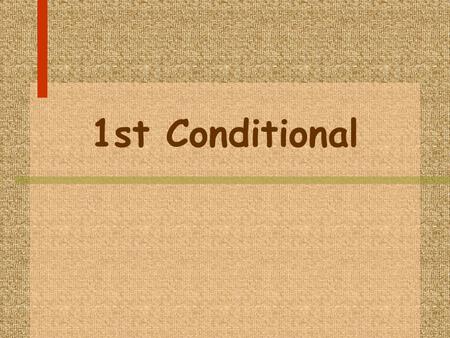 1st Conditional. 1st Conditional Expresa lo que ocurrirá si se cumple la condición señalada, y también se utiliza para hacer promesas.