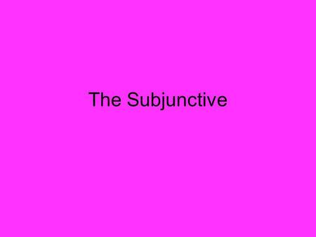 The Subjunctive.