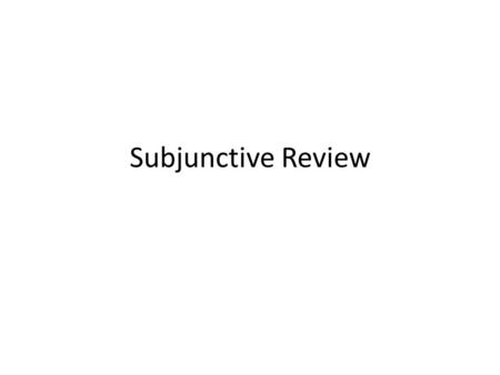 Subjunctive Review.