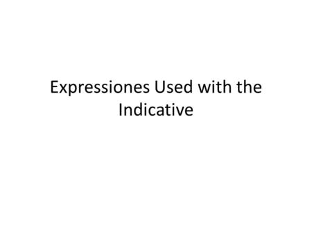 Expressiones Used with the Indicative. Pensar queTo think that Saber queTo know that Creer queTo believe that No dudar queTo not doubt that No hay duda.