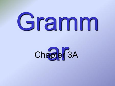 Grammar Chapter 3A.