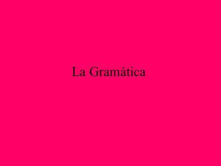 La Gramática.