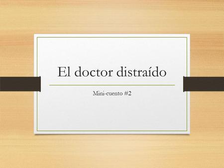 El doctor distraído Mini-cuento #2.