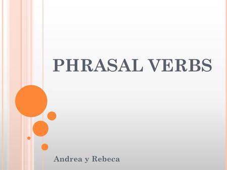 PHRASAL VERBS Andrea y Rebeca.