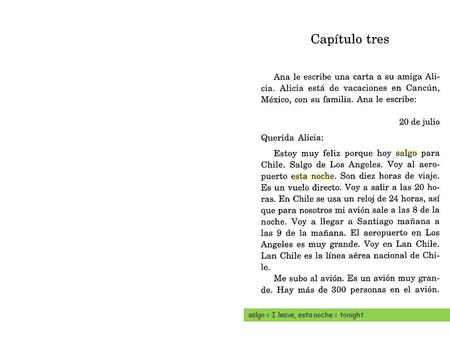 Salgo = I leave, esta noche = tonight. al lado de = next to, misma = same, eded = age,, particulares = private, hasta = until, feliz de estar = happy.