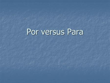 Por versus Para Las palabras por y para tienen unos sentidos muy específicos en español. Las palabras por y para tienen unos sentidos muy específicos.