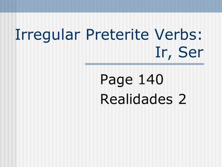 Irregular Preterite Verbs: Ir, Ser