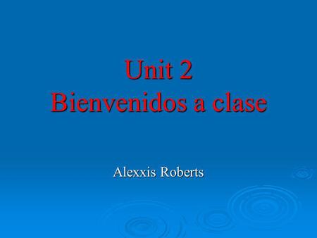 Unit 2 Bienvenidos a clase