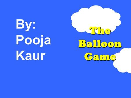 The Balloon Game By: Pooja Kaur. Which is spelled wrong? a)Pintar b)Estudior c)Cantar d)Escuchar.