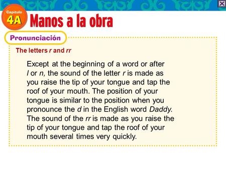 The letters r and rr Except at the beginning of a word or after l or n, the sound of the letter r is made as you raise the tip of your tongue and tap the.