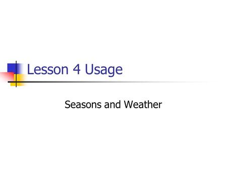 Lesson 4 Usage Seasons and Weather. Estación means either station or weather, depending on the context. La policía va a la estación al fin del día. The.