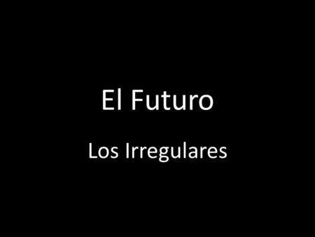 El Futuro Los Irregulares. Regular endings é ás á emos éis án.