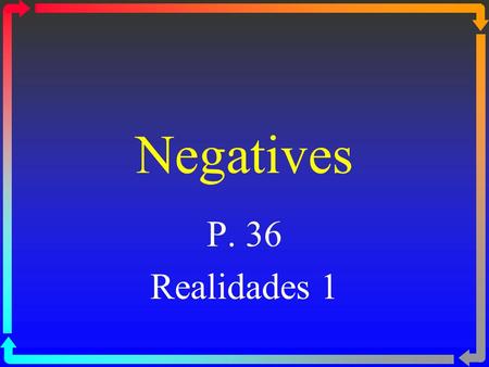 Negatives P. 36 Realidades 1.