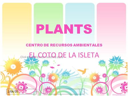 Click to edit Master subtitle style 2/06/10 PLANTS CENTRO DE RECURSOS AMBIENTALES EL COTO DE LA ISLETA.