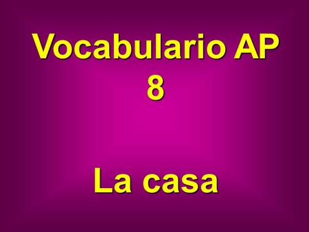 Vocabulario AP 8 La casa. almohada pillow funda pillow case.