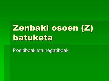 Zenbaki osoen (Z) batuketa Positiboak eta negatiboak.