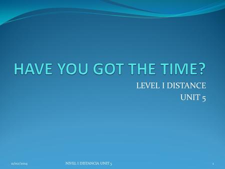 LEVEL I DISTANCE UNIT 5 11/02/2014NIVEL I DISTANCIA UNIT 51.