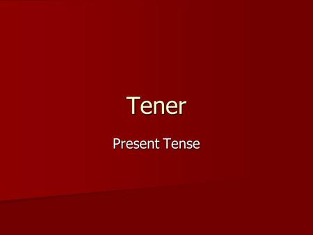 Tener Present Tense.