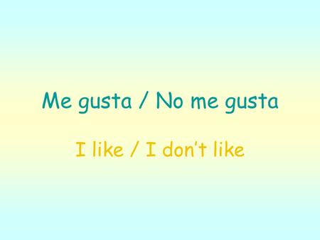 Me gusta / No me gusta I like / I dont like. Use the expression Me gusta followed by a noun to say that you like something in Spanish.