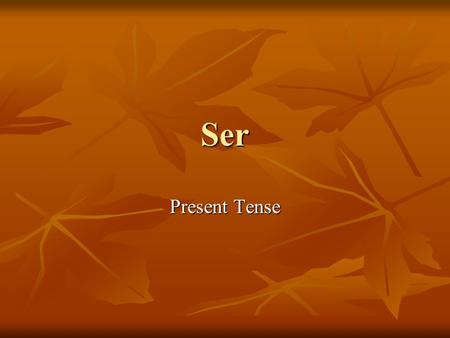 Ser Present Tense.