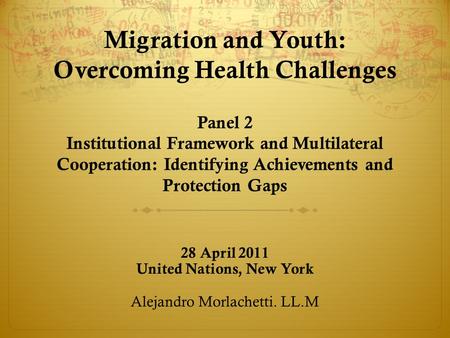 Migration and Youth: Overcoming Health Challenges Panel 2 Institutional Framework and Multilateral Cooperation: Identifying Achievements and Protection.